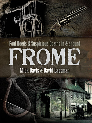 cover image of Foul Deeds & Suspicious Deaths in & Around Frome